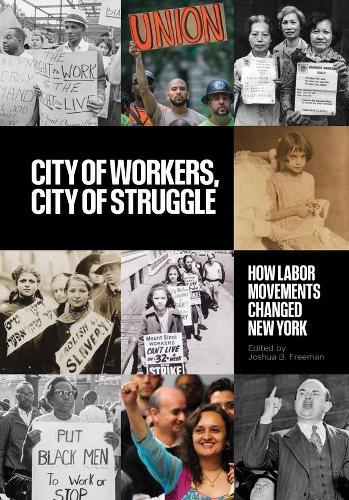 City of Workers, City of Struggle: How Labor Movements Changed New York  by Joshua B. Freeman at Abbey's Bookshop, 
