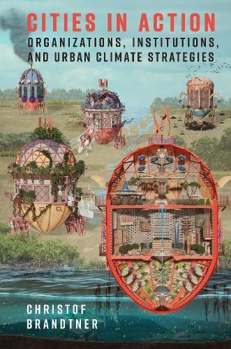Cities in Action: Organizations, Institutions, and Urban Climate Strategies  by Christof Brandtner at Abbey's Bookshop, 