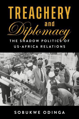 Treachery and Diplomacy: The Shadow Politics of US-Africa Relations  by Sobukwe Odinga at Abbey's Bookshop, 