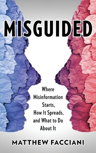 Misguided: Where Misinformation Starts, How It Spreads, and What to Do About It  by Matthew Facciani at Abbey's Bookshop, 