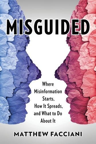 Misguided: Where Misinformation Starts, How It Spreads, and What to Do About It  by Matthew Facciani at Abbey's Bookshop, 