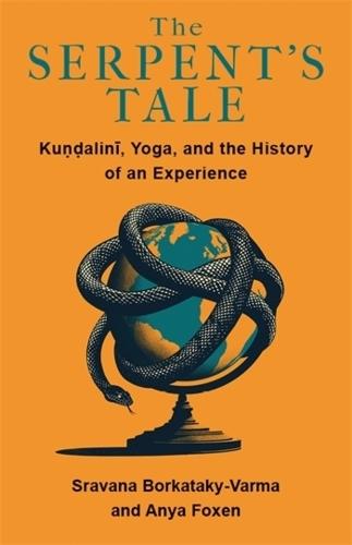 The Serpent's Tale: Kundalini, Yoga, and the History of an Experience  by Sravana Borkataky-Varma at Abbey's Bookshop, 