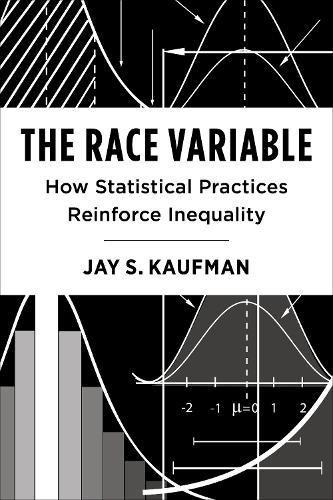 The Race Variable: How Statistical Practices Reinforce Inequality  by Jay Kaufman at Abbey's Bookshop, 