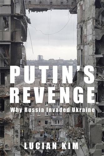Putin's Revenge: Why Russia Invaded Ukraine  by Lucian Kim at Abbey's Bookshop, 