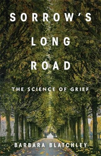 Sorrow's Long Road: The Science of Grief  by Barbara Blatchley at Abbey's Bookshop, 