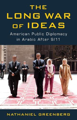 The Long War of Ideas: American Public Diplomacy in Arabic After 9/11  by Nathaniel Greenberg at Abbey's Bookshop, 