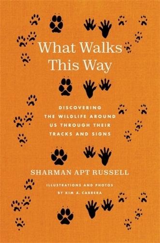 What Walks This Way: Discovering the Wildlife Around Us Through Their Tracks and Signs