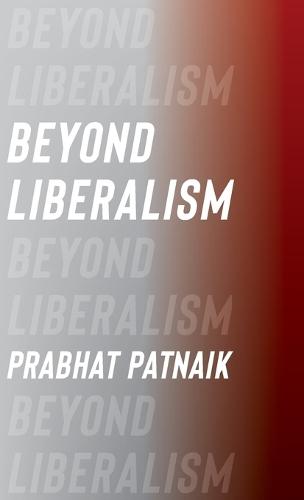 Beyond Liberalism  by Prabhat Patnaik (Professor Emeritus, Jawaharlal Nehru University) at Abbey's Bookshop, 