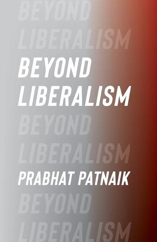 Beyond Liberalism  by Prabhat Patnaik (Professor Emeritus, Jawaharlal Nehru University) at Abbey's Bookshop, 