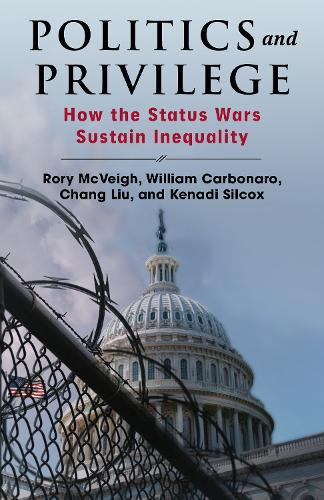 Politics and Privilege: How the Status Wars Sustain Inequality  by Rory McVeigh at Abbey's Bookshop, 