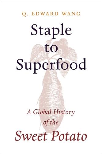 Staple to Superfood: A Global History of the Sweet Potato  by Q. Edward Wang at Abbey's Bookshop, 