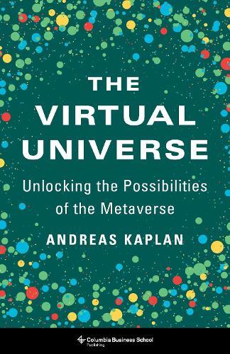 The Virtual Universe: Unlocking the Possibilities of the Metaverse