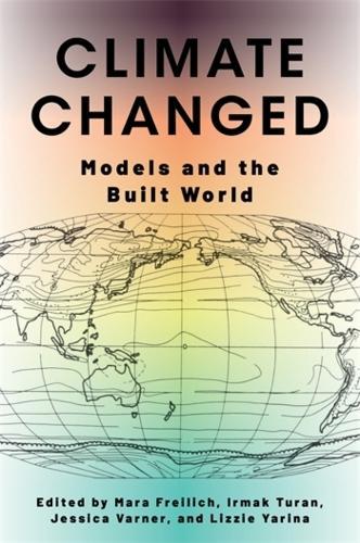 Climate Changed: Models and the Built World  by Mara Freilich at Abbey's Bookshop, 