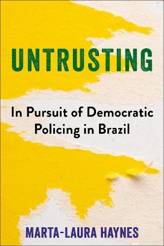 Untrusting: In Pursuit of Democratic Policing in Brazil  by Marta-Laura Haynes at Abbey's Bookshop, 