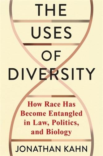 The Uses of Diversity: How Race Has Become Entangled in Law, Politics, and Biology  by Jonathan Kahn at Abbey's Bookshop, 