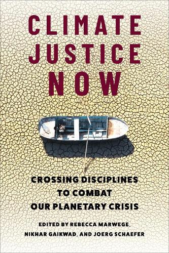 Climate Justice Now: Crossing Disciplines to Combat Our Planetary Crisis  by Rebecca Marwege at Abbey's Bookshop, 