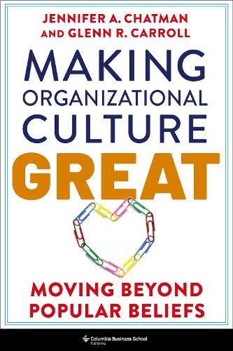 Making Organizational Culture Great: Moving Beyond Popular Beliefs  by Jennifer Chatman at Abbey's Bookshop, 