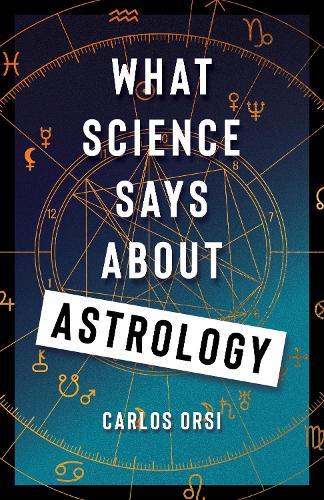 What Science Says About Astrology  by Carlos Orsi at Abbey's Bookshop, 