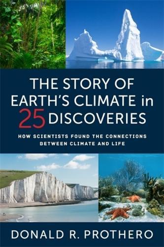 The Story of Earth's Climate in 25 Discoveries: How Scientists Found the Connections Between Climate and Life  by Donald R. Prothero at Abbey's Bookshop, 