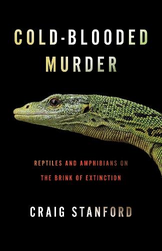 Cold-Blooded Murder: Reptiles and Amphibians on the Brink of Extinction  by Craig Stanford at Abbey's Bookshop, 