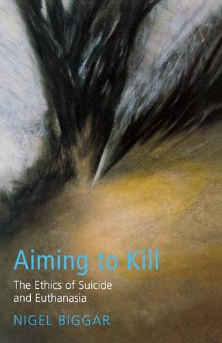 Aiming to Kill: The Ethics of Euthanasia and Assisted Suicide  by Nigel Biggar at Abbey's Bookshop, 