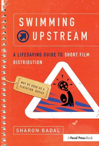 Swimming Upstream: A Lifesaving Guide to Short Film Distribution  by Sharon Badal at Abbey's Bookshop, 