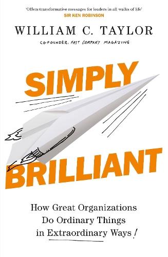 Simply Brilliant: How Great Organizations Do Ordinary Things In Extraordinary Ways  by William C. Taylor at Abbey's Bookshop, 