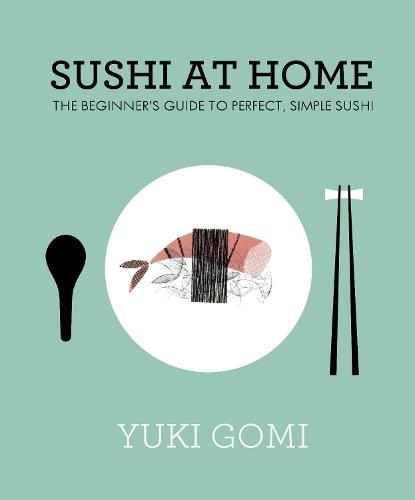 Sushi at Home: The Beginner's Guide to Perfect, Simple Sushi  by Yuki Gomi at Abbey's Bookshop, 