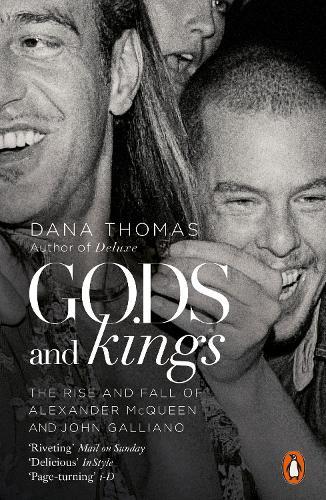 Gods and Kings: The Rise and Fall of Alexander McQueen and John Galliano  by Dana Thomas at Abbey's Bookshop, 