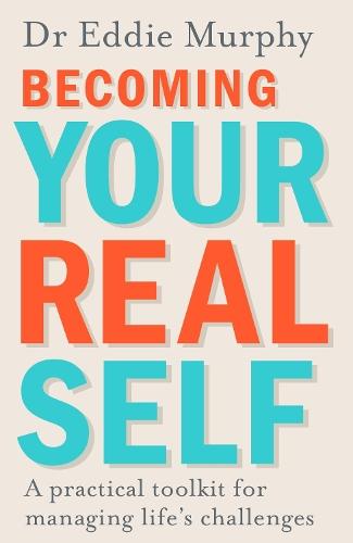Becoming Your Real Self: A Practical Toolkit for Managing Life's Challenges  by Dr Eddie Murphy at Abbey's Bookshop, 