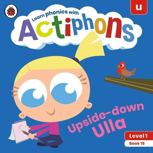 Actiphons Level 1 Book 15 Upside-down Ulla: Learn phonics and get active with Actiphons!  by Ladybird at Abbey's Bookshop, 