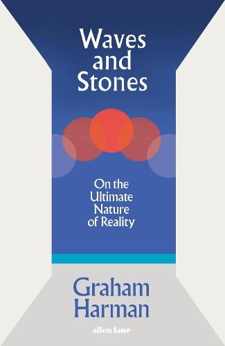 Waves and Stones: On the Ultimate Nature of Reality  by Graham Harman at Abbey's Bookshop, 