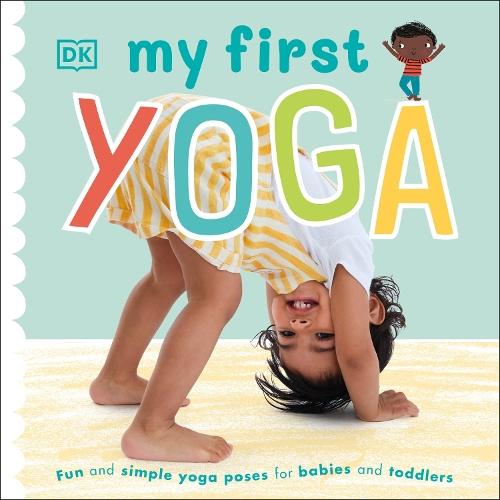 My First Yoga: Fun and Simple Yoga Poses for Babies and Toddlers  by DK at Abbey's Bookshop, 