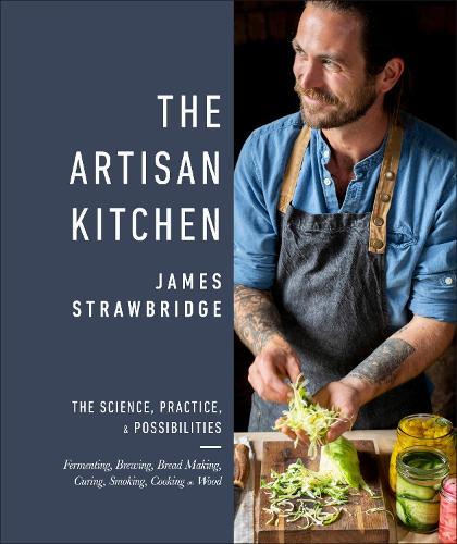The Artisan Kitchen: The science, practice and possibilities  by James Strawbridge at Abbey's Bookshop, 