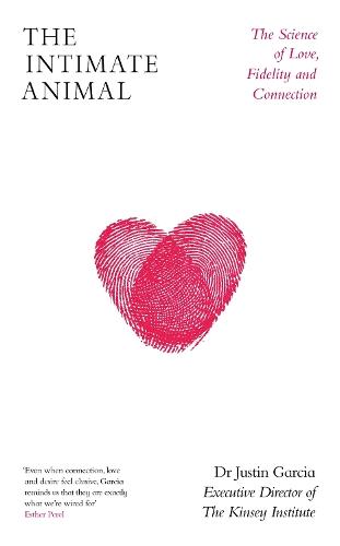 The Intimate Animal: The Science of Love, Fidelity and Connection  by Dr Justin Garcia at Abbey's Bookshop, 