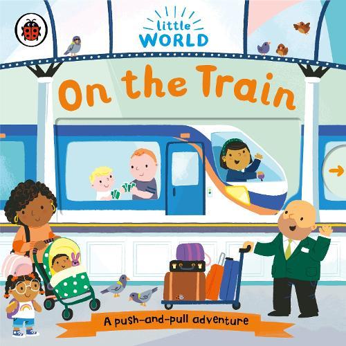 Little World: On the Train: A push-and-pull adventure  by Samantha Meredith at Abbey's Bookshop, 