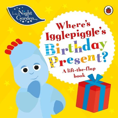In the Night Garden: Where's Igglepiggle's Birthday Present?: A Lift-the-Flap Book  by In the Night Garden at Abbey's Bookshop, 