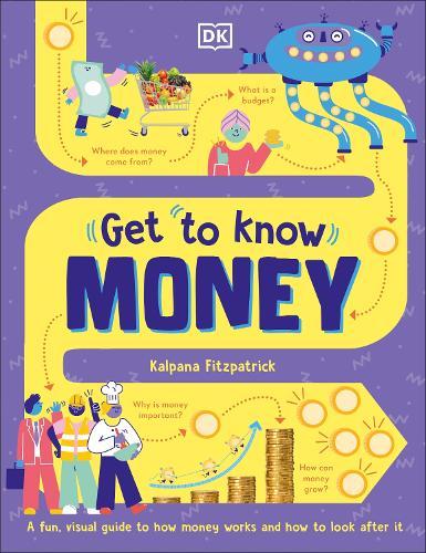 Get To Know: Money: A Fun, Visual Guide to How Money Works and How to Look After It  by Kalpana Fitzpatrick at Abbey's Bookshop, 