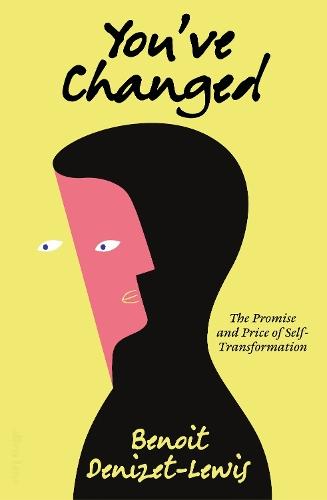 You’ve Changed: The Promise and Price of Self-Transformation  by Benoit Denizet-Lewis at Abbey's Bookshop, 