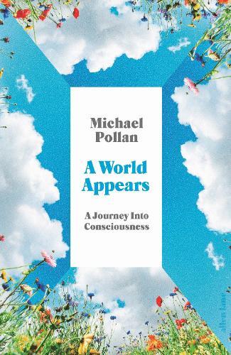 A World Appears: A Journey Into Consciousness  by Michael Pollan at Abbey's Bookshop, 