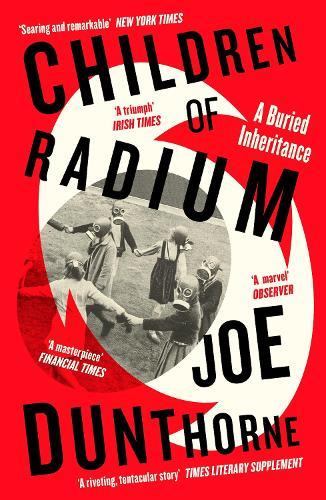 Children of Radium: A Buried Inheritance  by Joe Dunthorne at Abbey's Bookshop, 