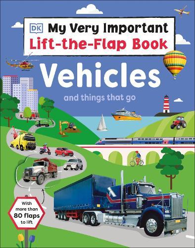 My Very Important Lift-the-Flap Book: Vehicles and Things That Go: With More Than 80 Flaps to Lift  by DK at Abbey's Bookshop, 