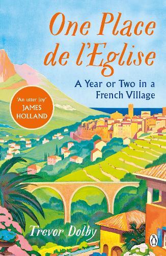 One Place de l’Eglise: A Year in Provence for the 21st century  by Trevor Dolby at Abbey's Bookshop, 