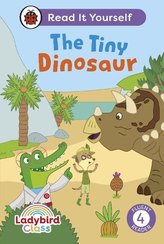 Ladybird Class The Tiny Dinosaur: Read It Yourself - Level 4 Fluent Reader  by Ladybird at Abbey's Bookshop, 