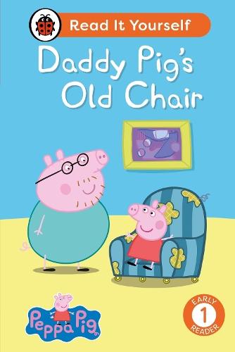 Peppa Pig Daddy Pig's Old Chair: Read It Yourself - Level 1 Early Reader  by Ladybird at Abbey's Bookshop, 