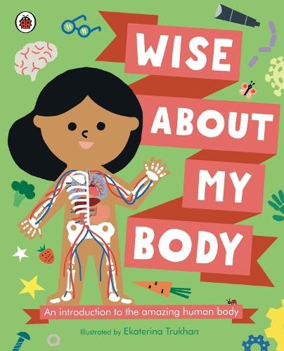 Wise About My Body: An introduction to the human body  by Ekaterina Trukhan at Abbey's Bookshop, 
