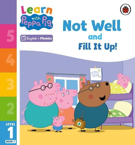 Learn with Peppa Phonics Level 1 Book 7 – Not Well and Fill it Up! (Phonics Reader)  by Peppa Pig at Abbey's Bookshop, 