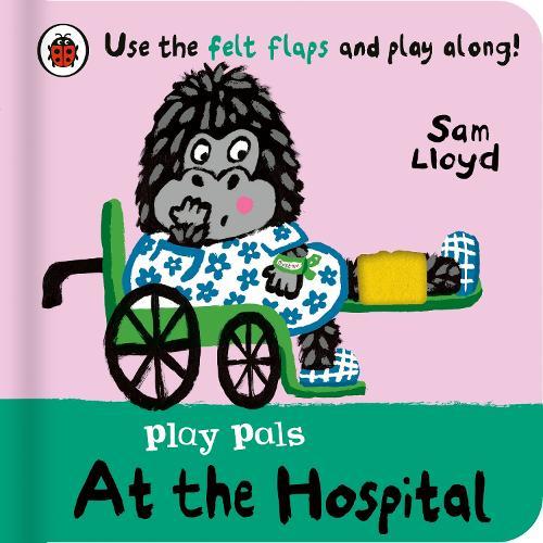 Play Pals: At the Hospital: Use the felt flaps and play along!  by Sam Lloyd at Abbey's Bookshop, 