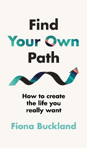 Find Your Own Path: A life coach’s guide to changing your life  by Fiona Buckland at Abbey's Bookshop, 