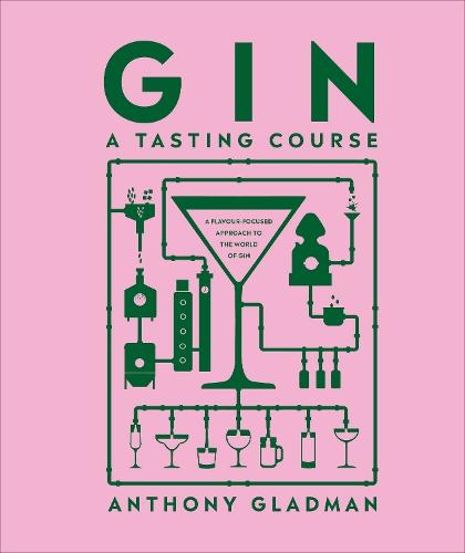 Gin A Tasting Course: A Flavour-focused Approach to the World of Gin  by Anthony Gladman at Abbey's Bookshop, 